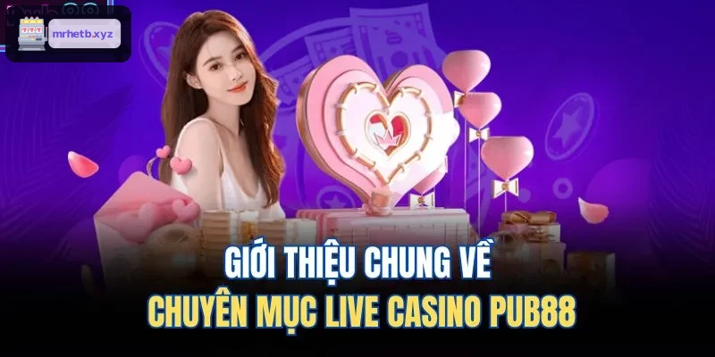 Giới thiệu chung về chuyên mục live casino GEMWIN