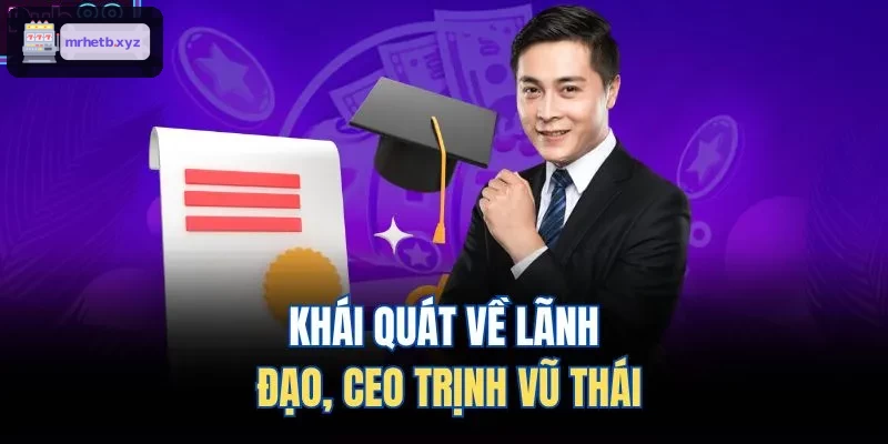 Khái quát về lãnh đạo, CEO Đào Chí Phúc