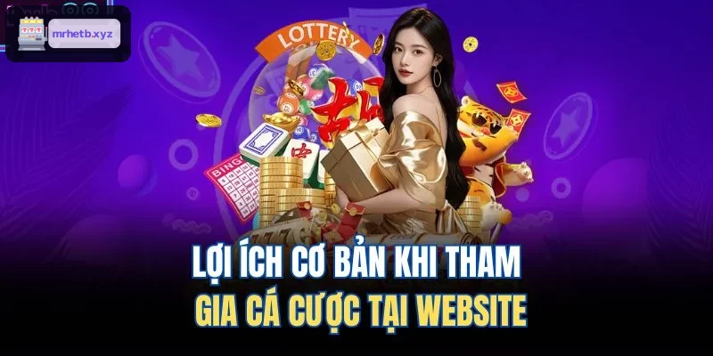 Những lợi ích cơ bản khi tham gia cá cược tại website