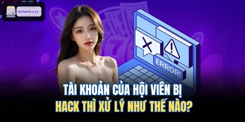 Cách xử lý khi tài khoản bị xâm nhập