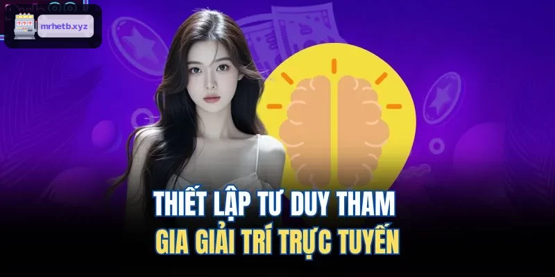 Xây dựng tư duy tham gia giải trí trực tuyến
