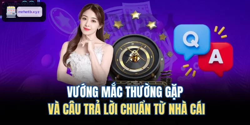 Các vấn đề thường gặp và giải pháp chính xác từ nhà cái